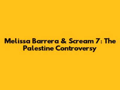 Melissa Barrera & Scream 7: The Palestine Controversy