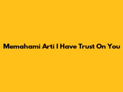Memahami Arti 'I Have Trust On You'