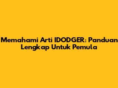Memahami Arti IDODGER: Panduan Lengkap Untuk Pemula