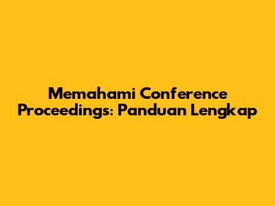 Memahami Conference Proceedings: Panduan Lengkap