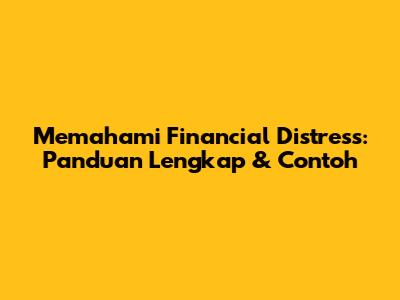 Memahami Financial Distress: Panduan Lengkap & Contoh