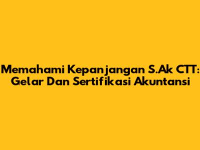 Memahami Kepanjangan S.Ak CTT: Gelar Dan Sertifikasi Akuntansi