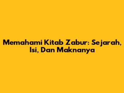 Memahami Kitab Zabur: Sejarah, Isi, Dan Maknanya