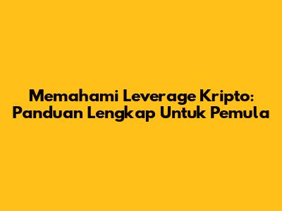 Memahami Leverage Kripto: Panduan Lengkap Untuk Pemula