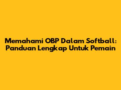 Memahami OBP Dalam Softball: Panduan Lengkap Untuk Pemain