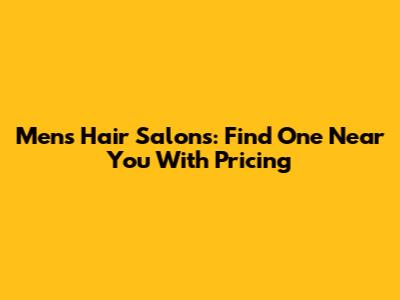 Men's Hair Salons: Find One Near You With Pricing