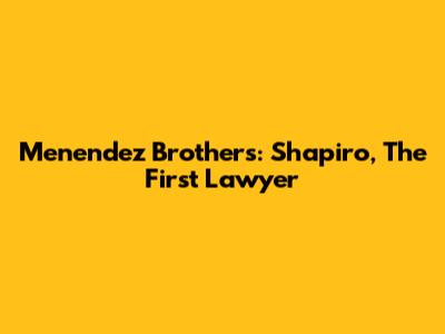 Menendez Brothers: Shapiro, The First Lawyer