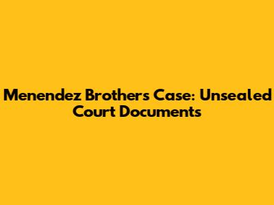 Menendez Brothers Case: Unsealed Court Documents