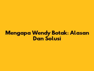 Mengapa Wendy Botak: Alasan Dan Solusi