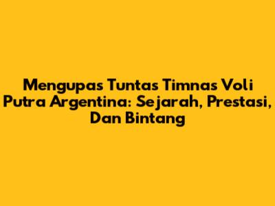Mengupas Tuntas Timnas Voli Putra Argentina: Sejarah, Prestasi, Dan Bintang