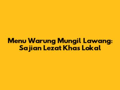 Menu Warung Mungil Lawang: Sajian Lezat Khas Lokal