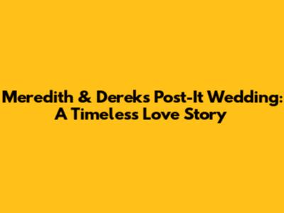 Meredith & Derek's Post-It Wedding: A Timeless Love Story