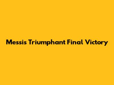 Messi's Triumphant Final Victory