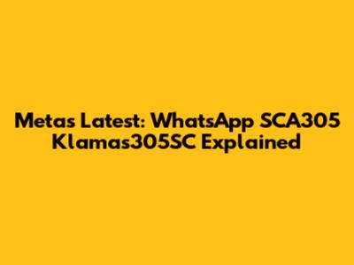 Meta's Latest: WhatsApp SCA305 Klamas305SC Explained
