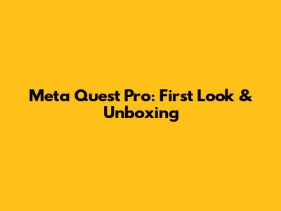 Meta Quest Pro: First Look & Unboxing