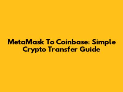 MetaMask To Coinbase: Simple Crypto Transfer Guide