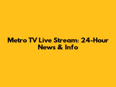 Metro TV Live Stream: 24-Hour News & Info