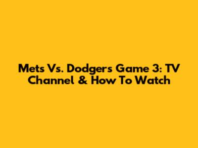 Mets Vs. Dodgers Game 3: TV Channel & How To Watch
