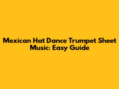 Mexican Hat Dance Trumpet Sheet Music: Easy Guide