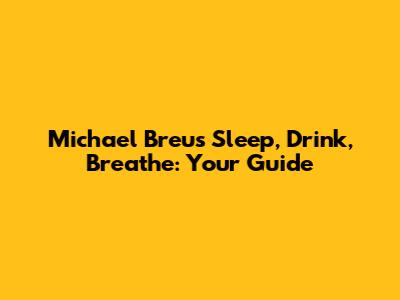 Michael Breus' Sleep, Drink, Breathe: Your Guide