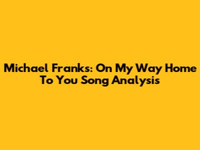 Michael Franks: 'On My Way Home To You' Song Analysis