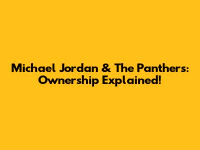 Michael Jordan & The Panthers: Ownership Explained!