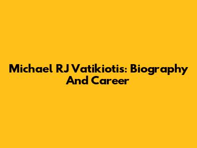 Michael RJ Vatikiotis: Biography And Career