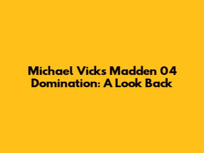 Michael Vick's Madden 04 Domination: A Look Back