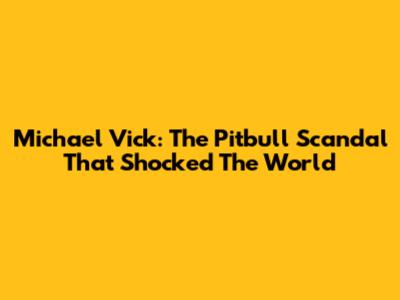 Michael Vick: The Pitbull Scandal That Shocked The World