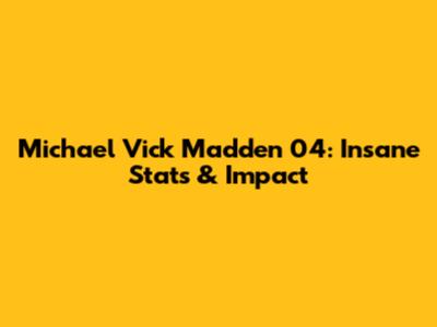 Michael Vick Madden 04: Insane Stats & Impact