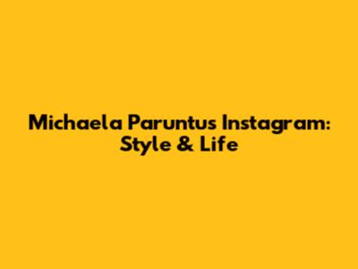 Michaela Paruntu's Instagram: Style & Life