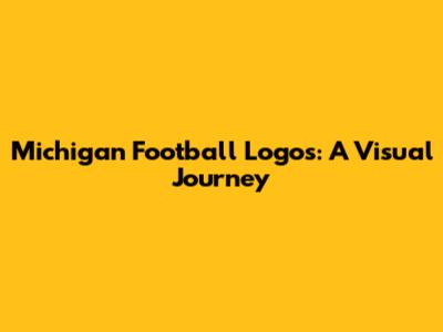 Michigan Football Logos: A Visual Journey