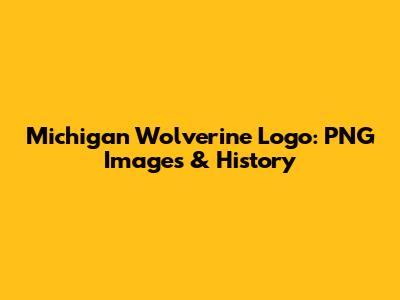 Michigan Wolverine Logo: PNG Images & History