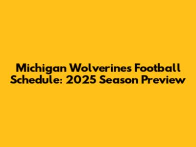 Michigan Wolverines Football Schedule: 2025 Season Preview