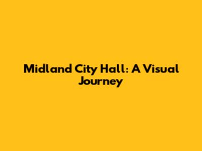 Midland City Hall: A Visual Journey