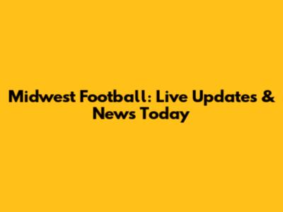 Midwest Football: Live Updates & News Today
