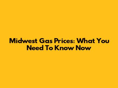 Midwest Gas Prices: What You Need To Know Now