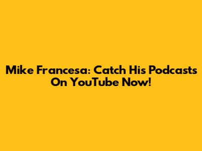 Mike Francesa: Catch His Podcasts On YouTube Now!