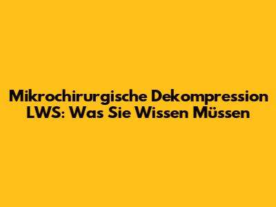 Mikrochirurgische Dekompression LWS: Was Sie Wissen Müssen
