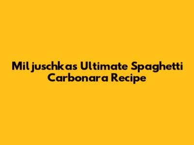 Miljuschka's Ultimate Spaghetti Carbonara Recipe