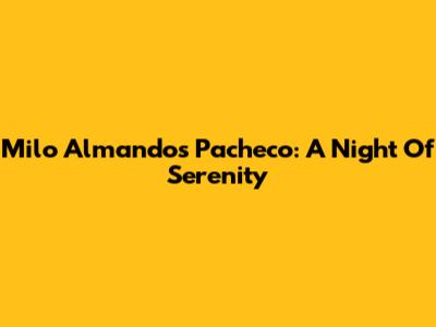 Milo Almandos Pacheco: A Night Of Serenity