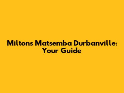 Miltons Matsemba Durbanville: Your Guide