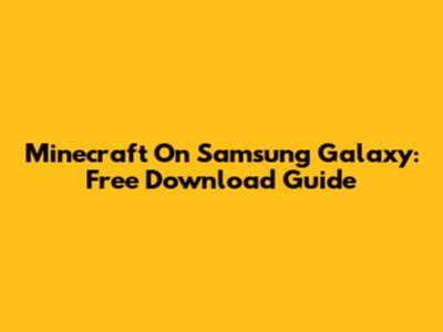 Minecraft On Samsung Galaxy: Free Download Guide