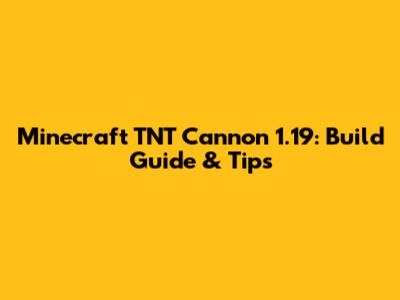 Minecraft TNT Cannon 1.19: Build Guide & Tips