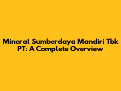 Mineral Sumberdaya Mandiri Tbk PT: A Complete Overview
