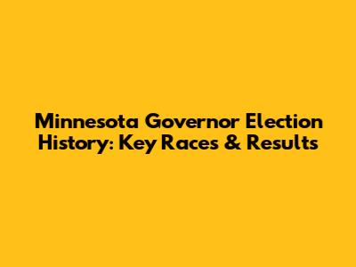 Minnesota Governor Election History: Key Races & Results