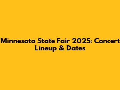 Minnesota State Fair 2025: Concert Lineup & Dates