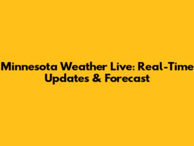 Minnesota Weather Live: Real-Time Updates & Forecast