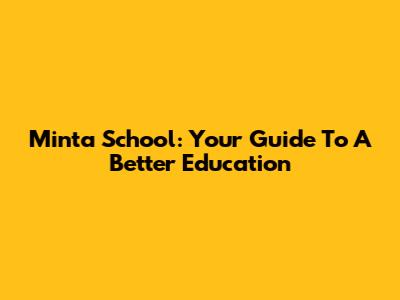 Minta School: Your Guide To A Better Education
