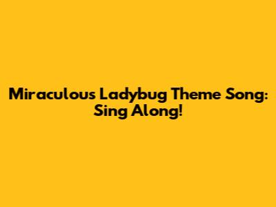 Miraculous Ladybug Theme Song: Sing Along!